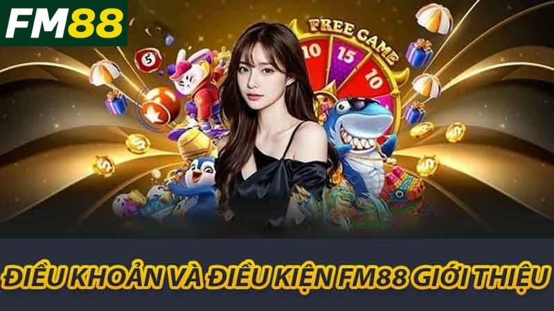 Điều khoản và điều kiện FM88 giới thiệu