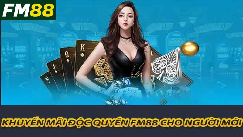 Khuyến mãi độc quyền FM88 cho người mới