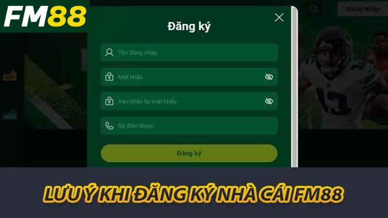 Lưu ý khi đăng ký Nhà Cái FM88
