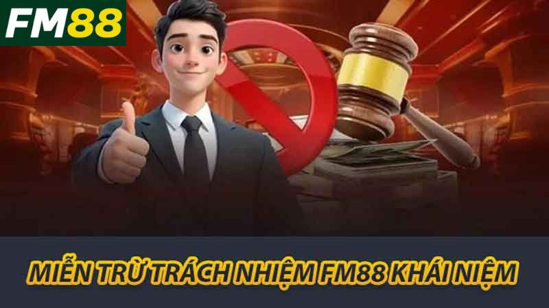 Miễn trừ trách nhiệm FM88 khái niệm