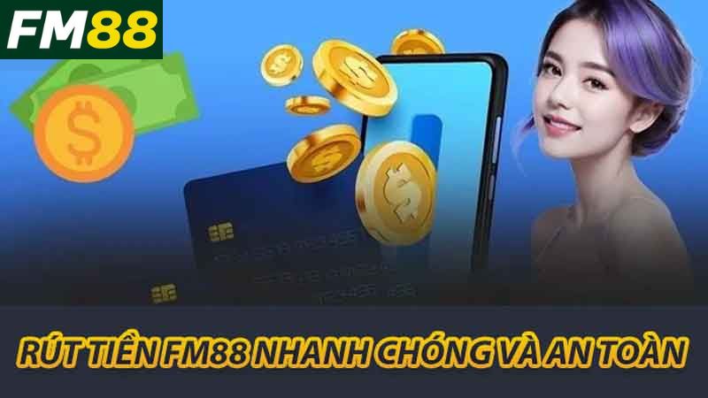 Rút tiền FM88 nhanh chóng và an toàn