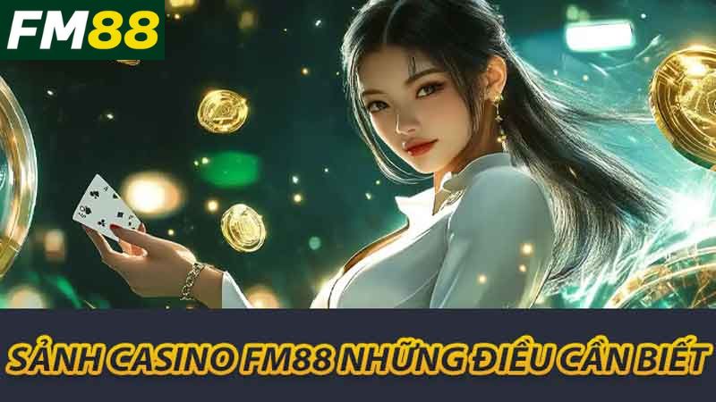 Sảnh Casino FM88 những điều cần biết